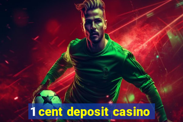 1 cent deposit casino