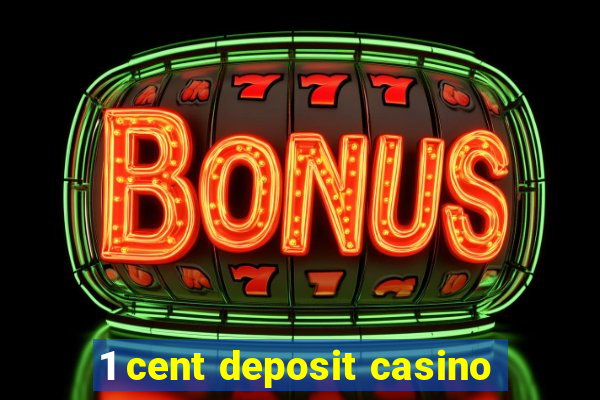 1 cent deposit casino