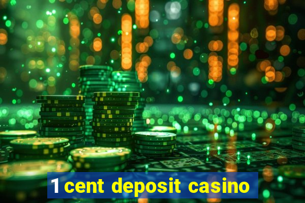 1 cent deposit casino