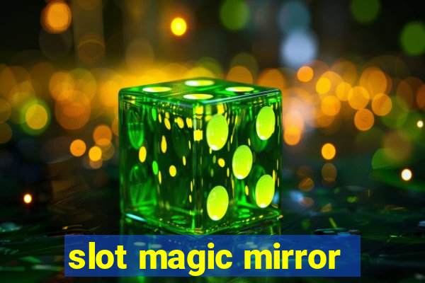 slot magic mirror