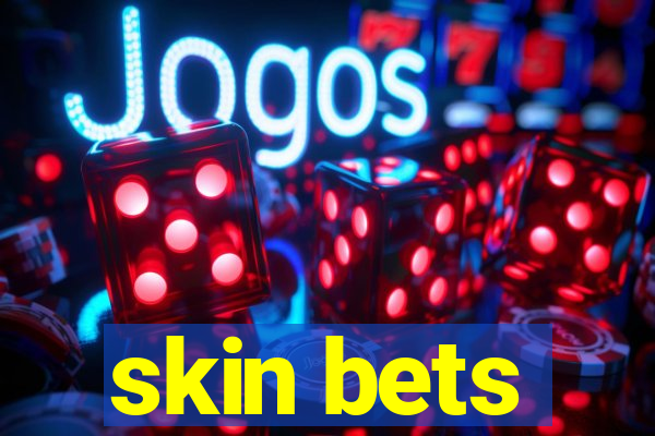 skin bets