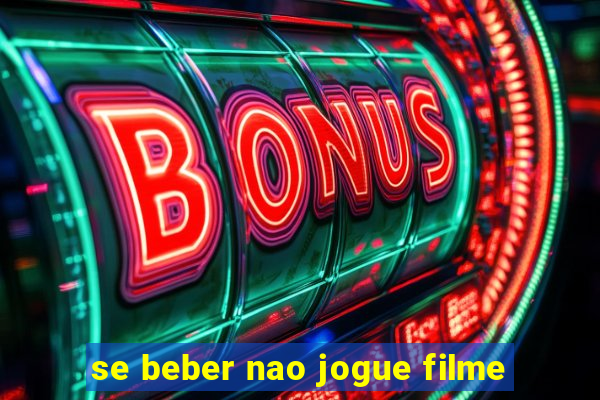 se beber nao jogue filme