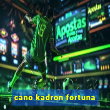 cano kadron fortuna