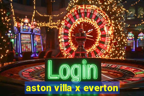 aston villa x everton