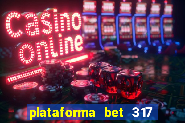 plataforma bet 317 茅 confi谩vel