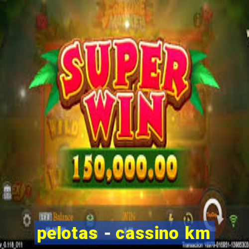 pelotas - cassino km