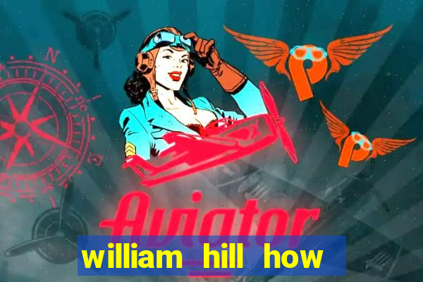 william hill how to bet