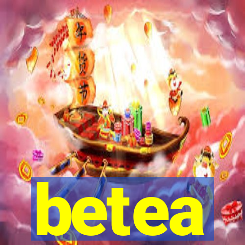 betea