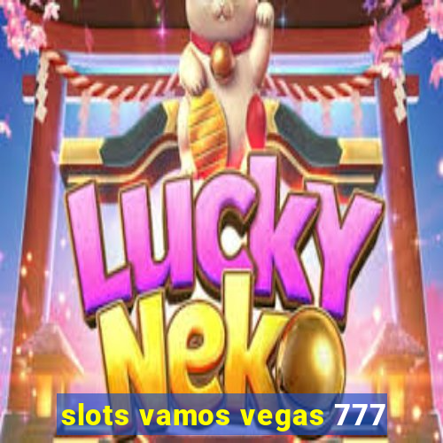 slots vamos vegas 777