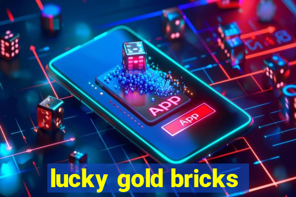 lucky gold bricks