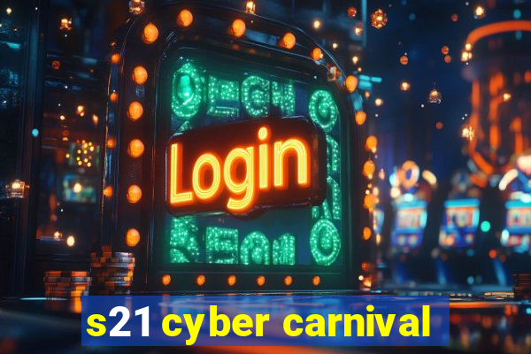 s21 cyber carnival