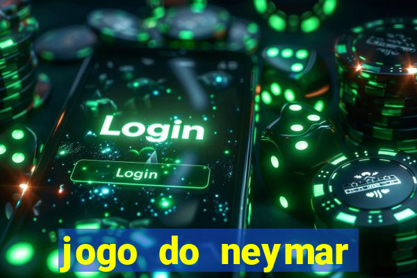 jogo do neymar ganhar dinheiro