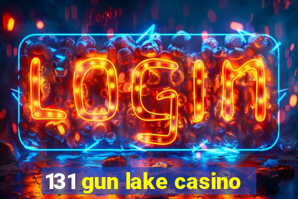 131 gun lake casino