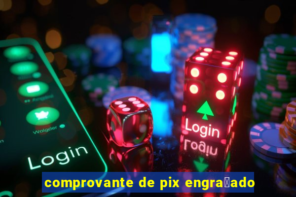 comprovante de pix engra莽ado