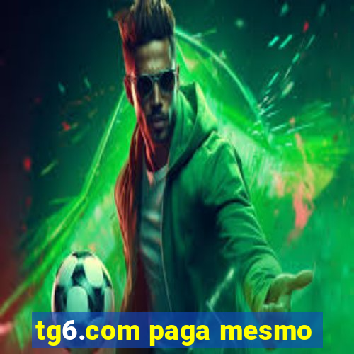 tg6.com paga mesmo