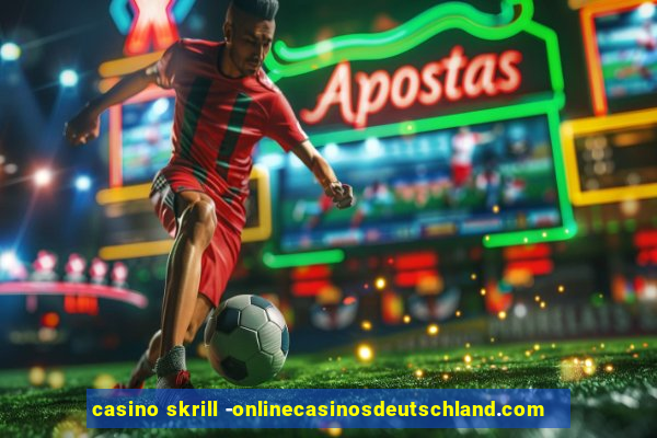 casino skrill -onlinecasinosdeutschland.com