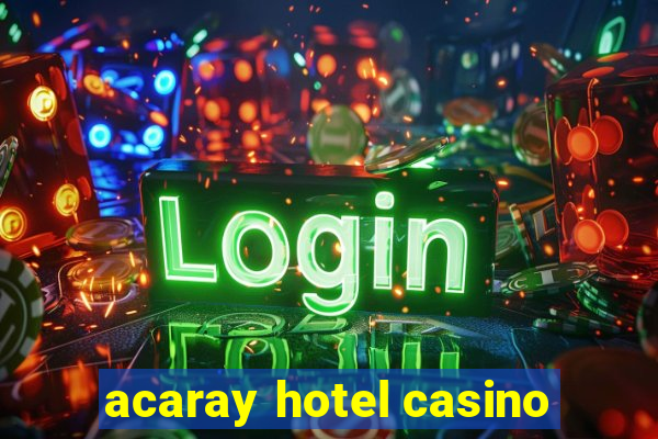 acaray hotel casino