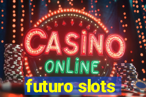 futuro slots