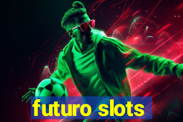 futuro slots