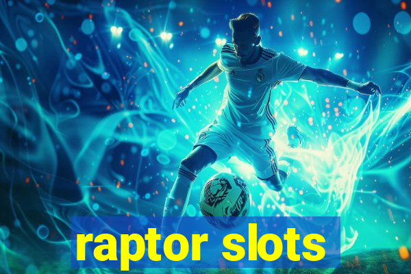 raptor slots