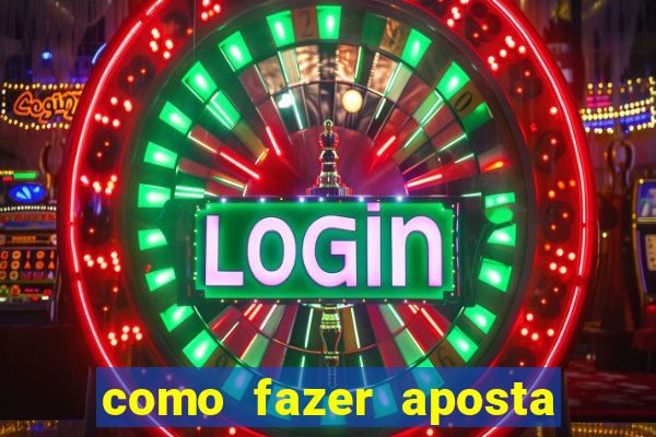 como fazer aposta de jogo