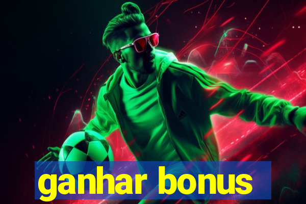 ganhar bonus