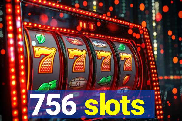 756 slots