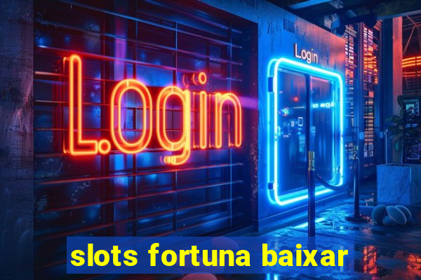 slots fortuna baixar