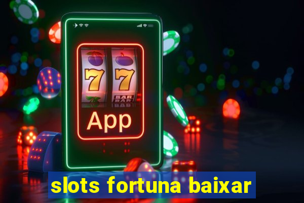 slots fortuna baixar