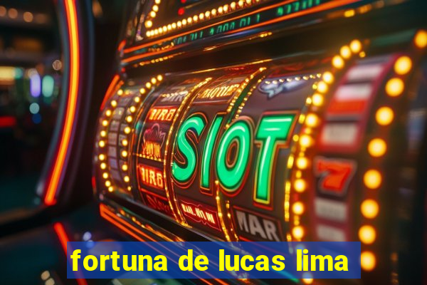 fortuna de lucas lima