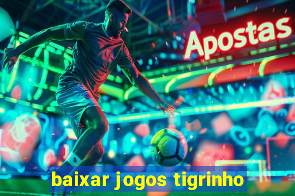 baixar jogos tigrinho