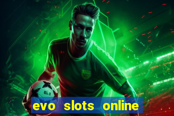 evo slots online casino 777