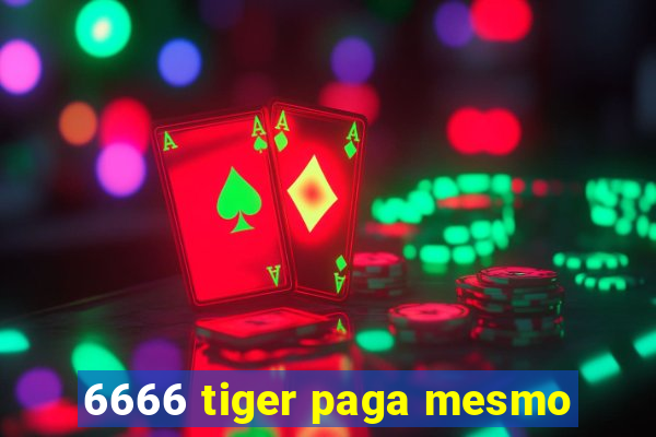 6666 tiger paga mesmo