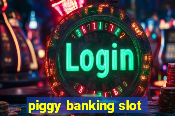 piggy banking slot