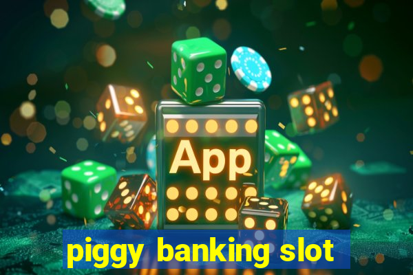 piggy banking slot