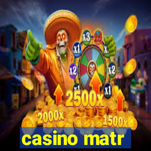 casino matr