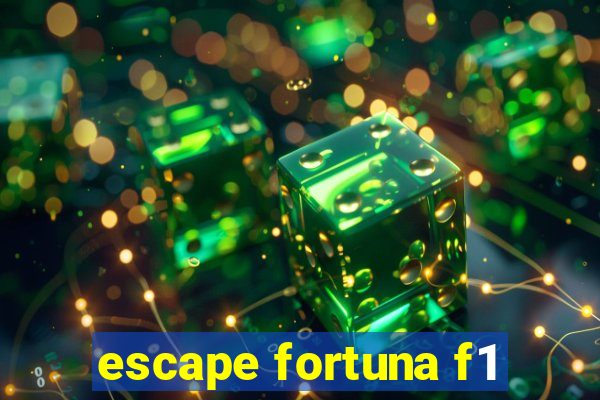 escape fortuna f1