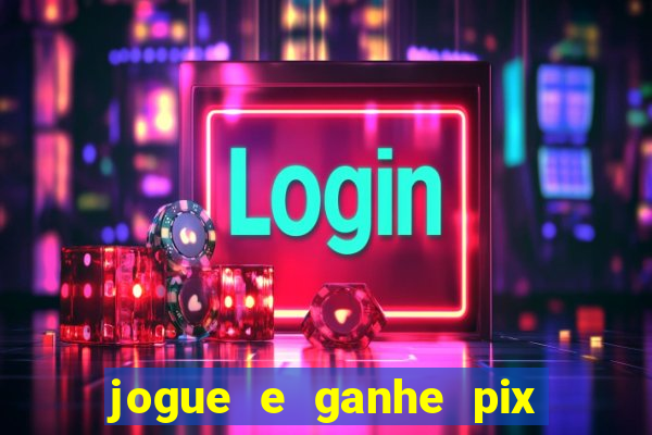 jogue e ganhe pix na hora