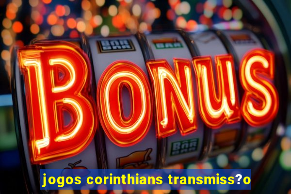 jogos corinthians transmiss?o