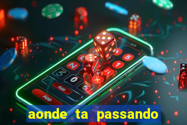 aonde ta passando o jogo