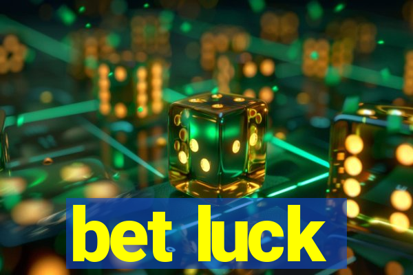 bet luck