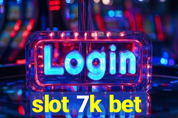 slot 7k bet