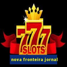 nova fronteira jornal