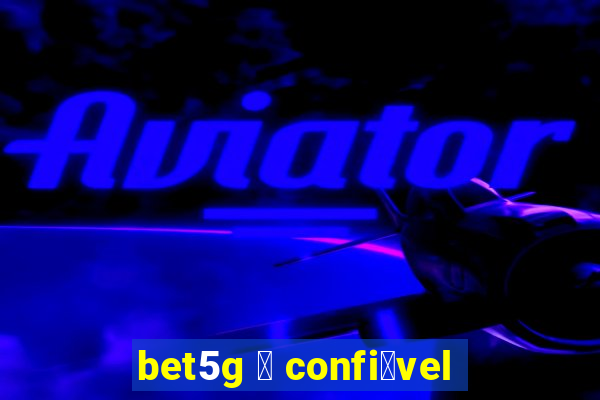 bet5g 茅 confi谩vel