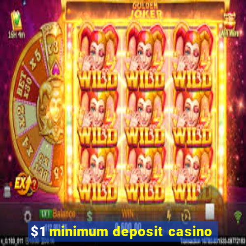 $1 minimum deposit casino