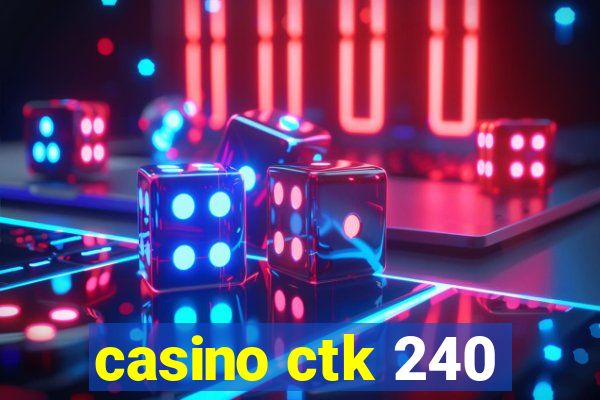 casino ctk 240