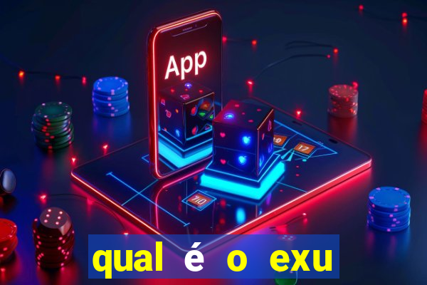 qual é o exu mais perigoso