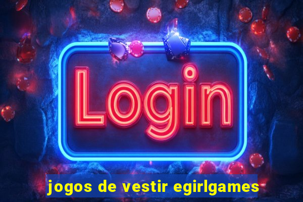 jogos de vestir egirlgames