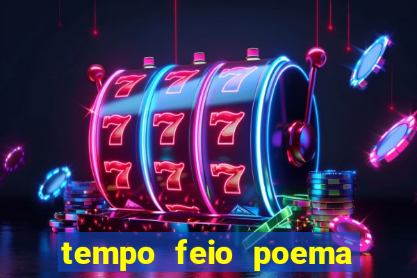 tempo feio poema tempo poesia fernando pessoa