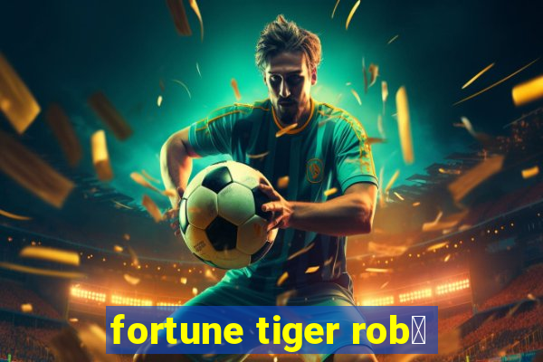 fortune tiger rob么